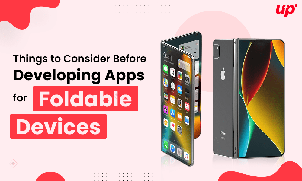 Things to Consider Before Developing Apps for Foldable Devices