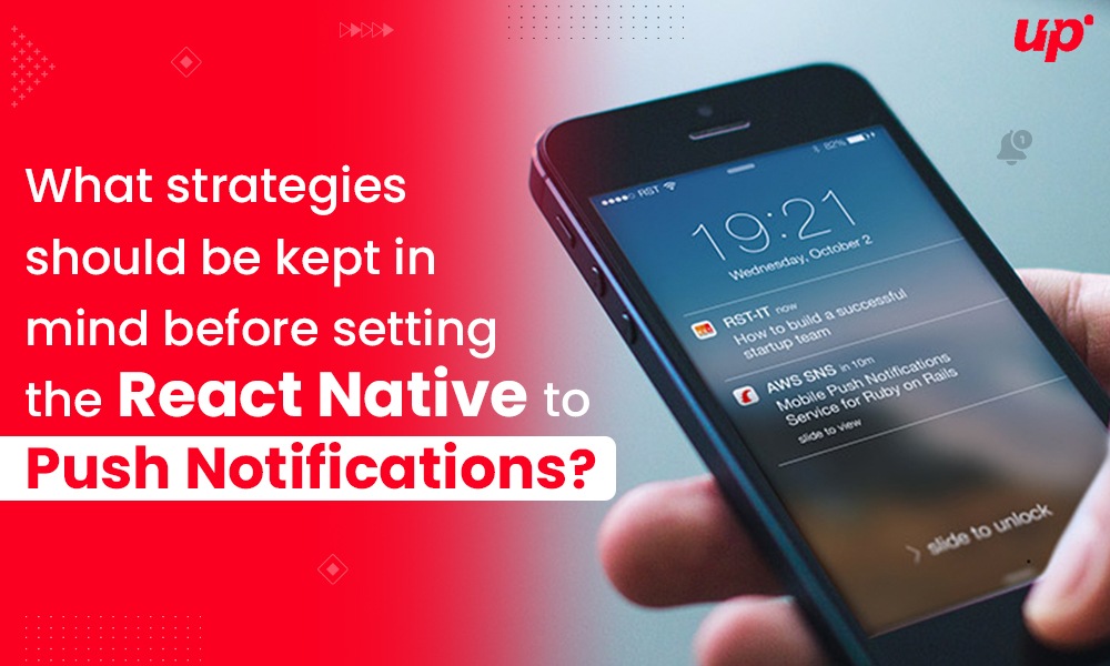 What strategies should be kept in mind before setting the React Native to push notifications